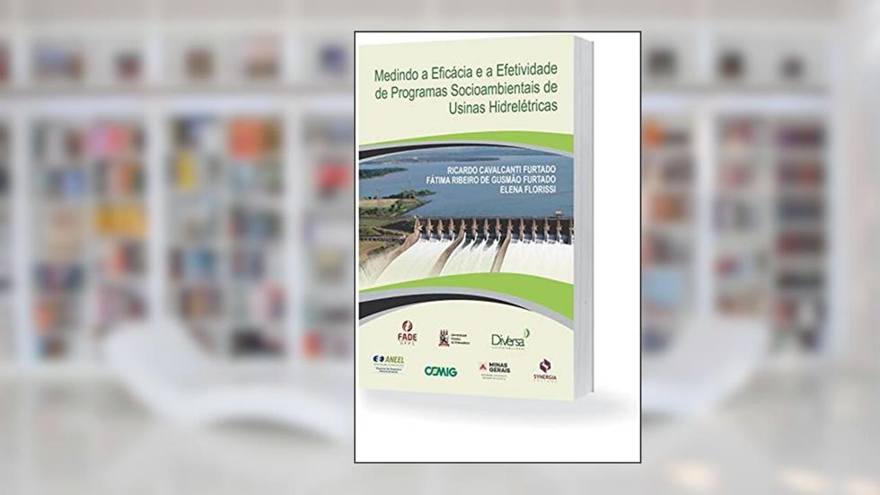 Medindo A Eficácia E A Efetividade De Programas Socioambientais De Usinas Hidrelétricas, do autor Ricardo Cavalcanti Furtado