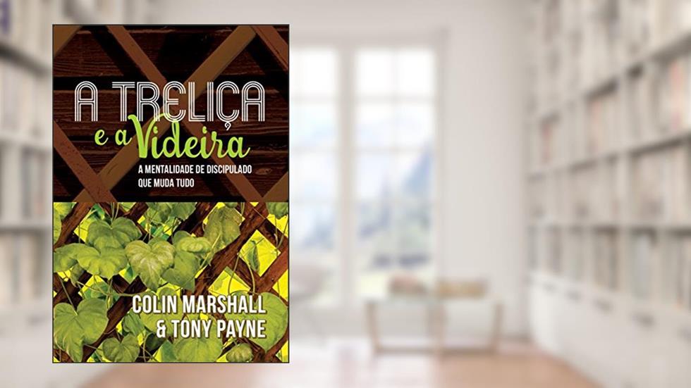 A treliça e a videira, do autor Colin Marshall; Tony Payne