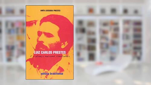 Capa de Luiz Carlos Prestes e a Aliança Nacional Libertadora, do autor Anita Leocadia Prestes