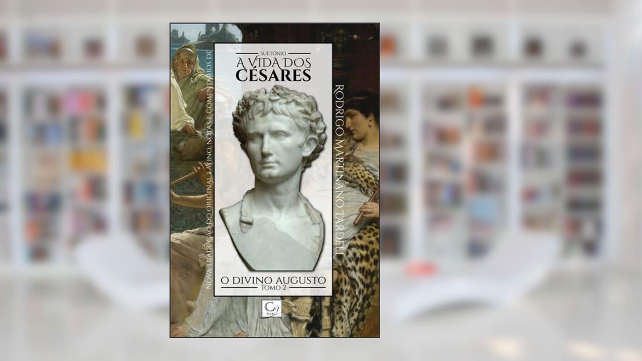 A Vida dos Césares. O Divino Augusto - Tomo 2, do autor Suetônio
