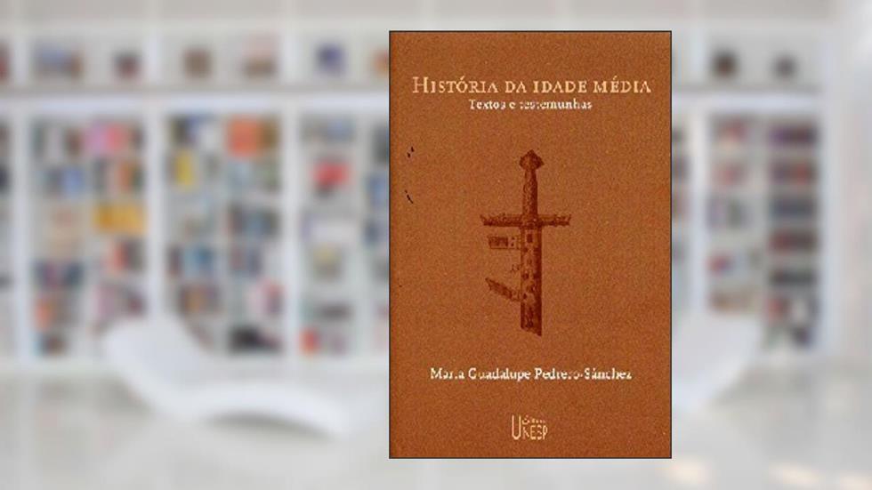 História da Idade Média: Textos e testemunhas, do autor Maria Guadalupe Pedrero-Sanchez