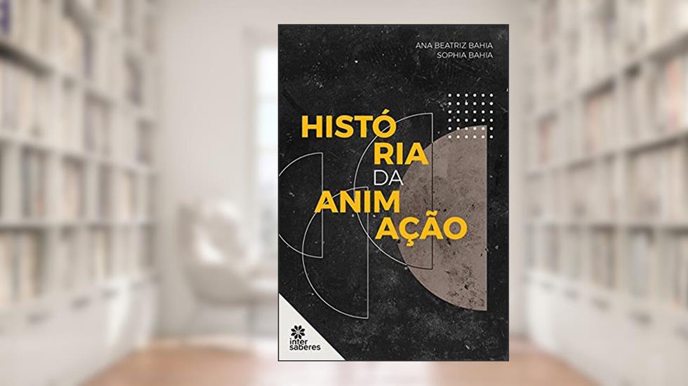 História da animação, do autor Ana Beatriz Bahia; Sophia Bahia