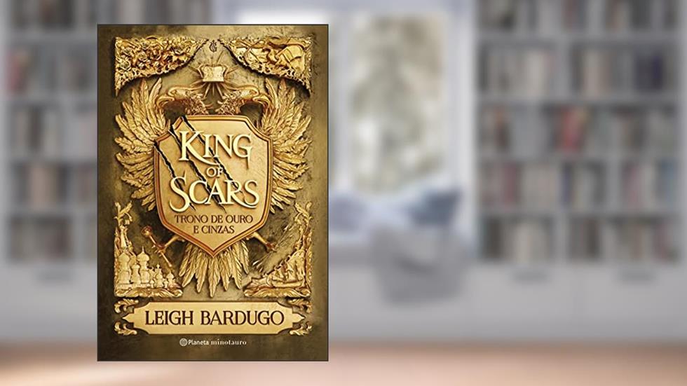 King of Scars (Duologia Nikolai 1): Trono de ouro e cinzas (Grishaverso), do autor Leigh Bardugo