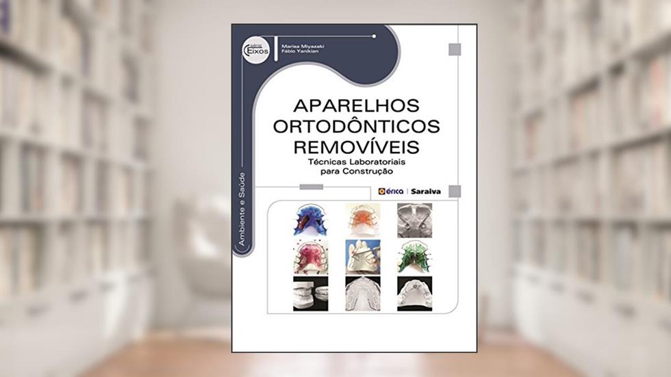 Aparelhos ortodônticos removíveis: Técnicas laboratoriais para construção, do autor Fabio Yamikian; Marisa Toyomi Miyazaki