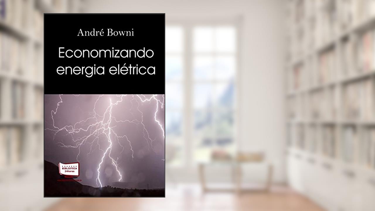 Economizando Energia Elétrica, do autor André Bowni