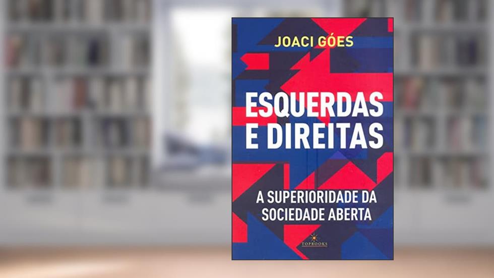 Esquerdas e Direitas - A Superioridade da Sociedade Aberta, do autor Joaci Góes
