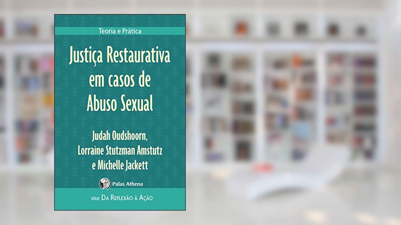 Justiça Restaurativa em casos de Abuso Sexual: Teoria e prática, do autor Judah Oudshoorn; Lorraine Stutzman Amstutz; Michelle Jackett