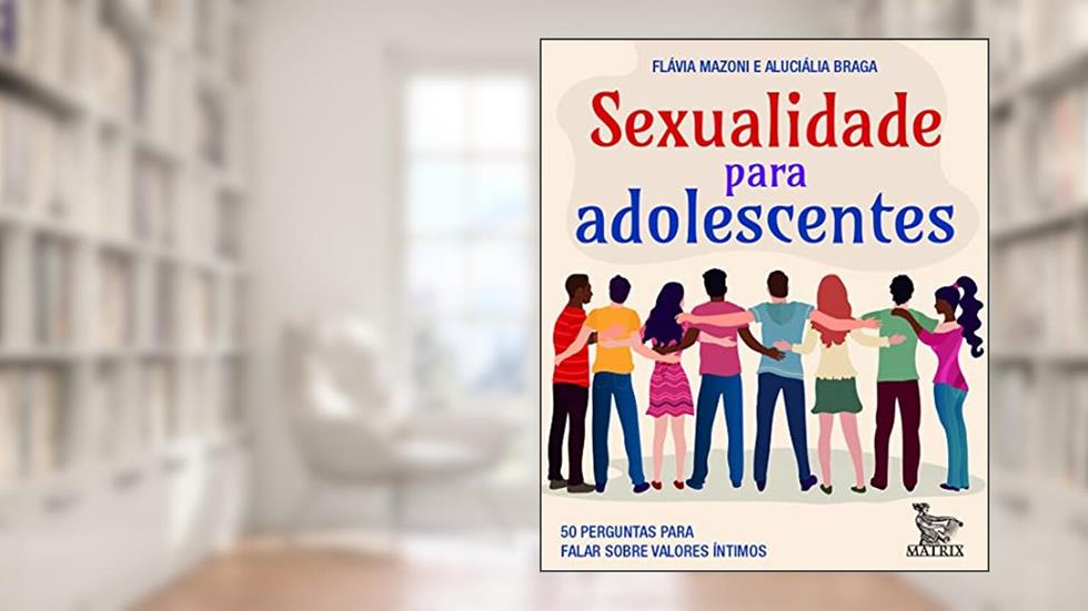 Sexualidade para adolescentes: 50 perguntas para falar sobre valores íntimos, do autor Flávia Mazoni; Aluciália Braga