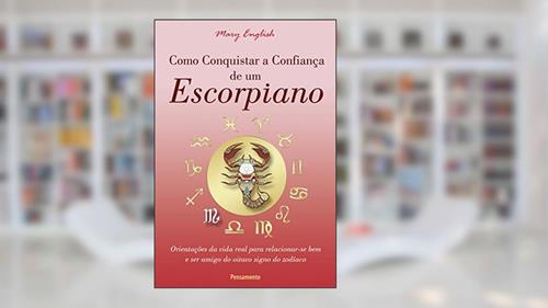 Capa de Como Conquistar a Confiança de um Escorpiano: Orientações da Vida Real Para Relacionar-se bem e ser Amigo do Oitavo Signo do Zodíaco, do autor Mary English