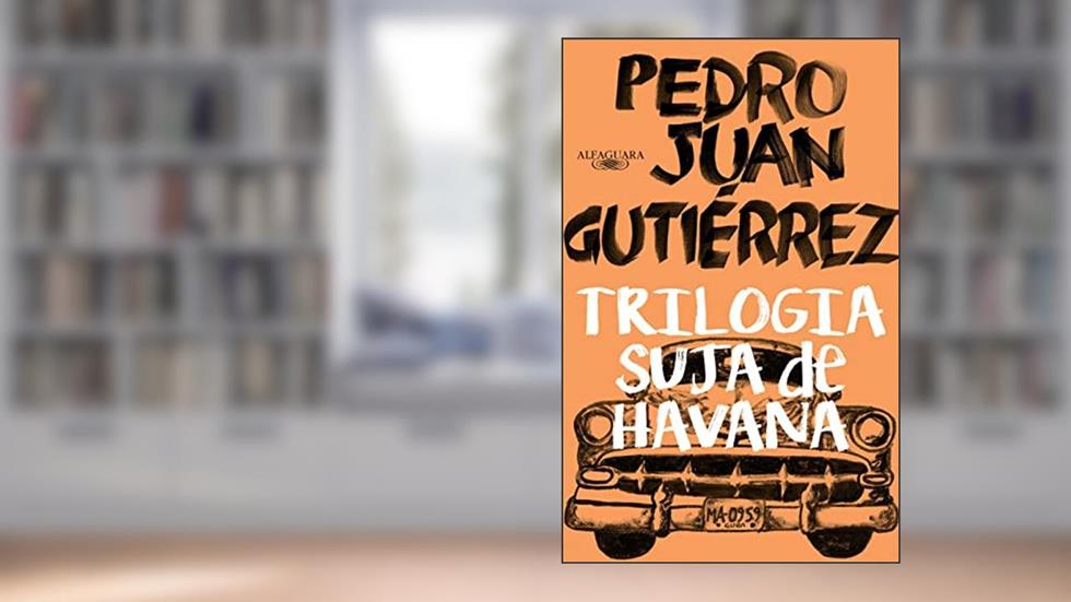 Trilogia suja de Havana, do autor Pedro Juan Gutiérrez