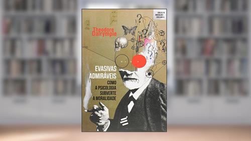 Capa de Evasivas Admiráveis- Como a psicologia subverte a moralidade: 1, do autor Theodore Dalrymple