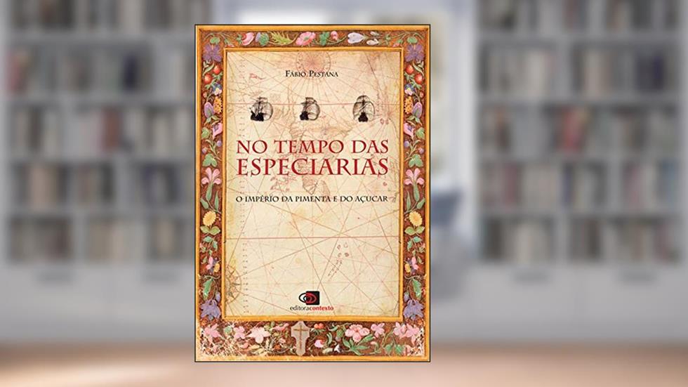 No tempo das especiarias: O império da pimenta e do açúcar, do autor Fabio Pestana Ramos