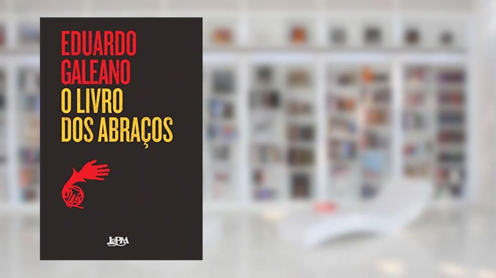 O Livro dos Abraços, do autor Eduardo Galeano