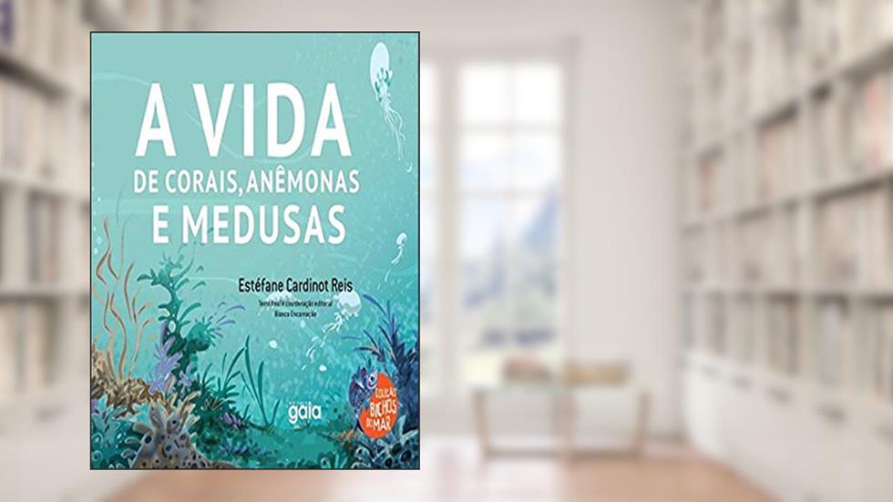 A vida de corais, anêmonas e medusas, do autor Estéfane Cardinot Reis