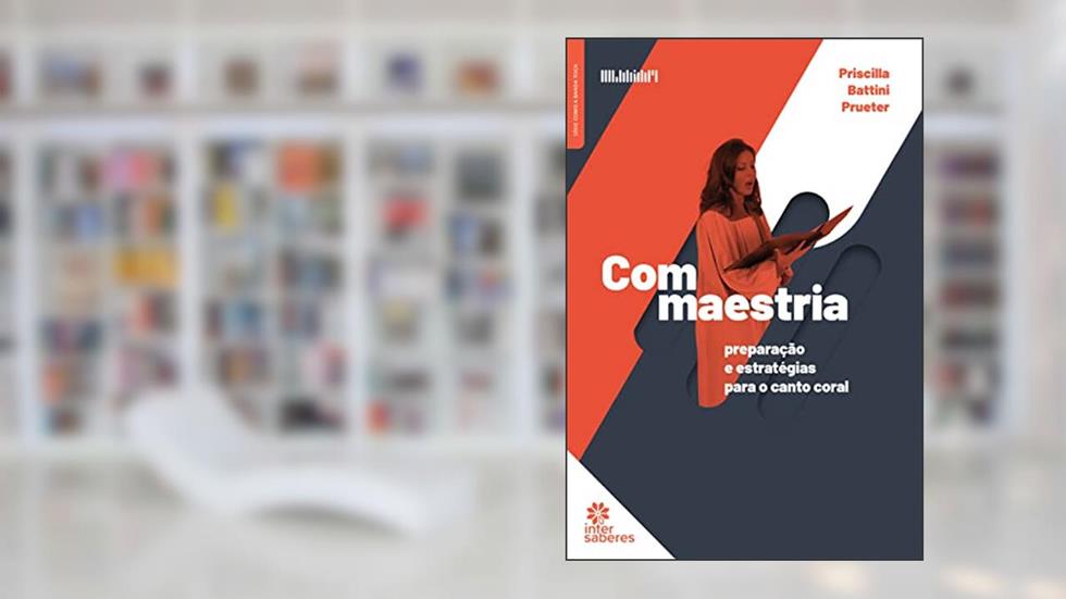 Com Maestria:: preparação e estratégias para o Canto Coral, do autor Priscilla Battini Prueter