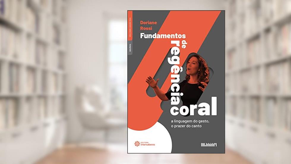 Fundamentos de regência coral:: a linguagem do gesto, o prazer do canto, do autor Doriane Rossi