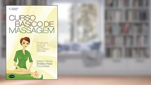 Capa de Curso básico de massagem: Um guia para técnicas de massagem suéca, shiatsu e reflexologia, do autor Mark Beck; Shelley Hess; Erica Miller