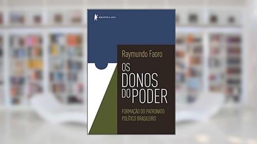 Capa de Os donos do poder: Formação do patronato político brasileiro, do autor Raymundo Faoro