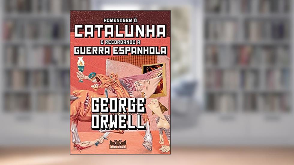 Homenagem à Catalunha e recordando a Guerra Espanhola, do autor George Orwell