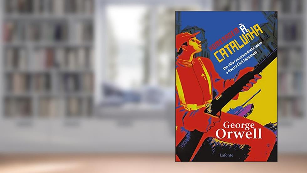 Homenagem à Catalunha: Um olhar surpreendente sobre a Guerra Civil Espanhola, do autor George Orwell