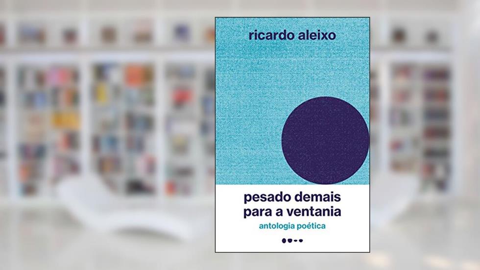 Pesado demais para a ventania: antologia poética, do autor Ricardo Aleixo