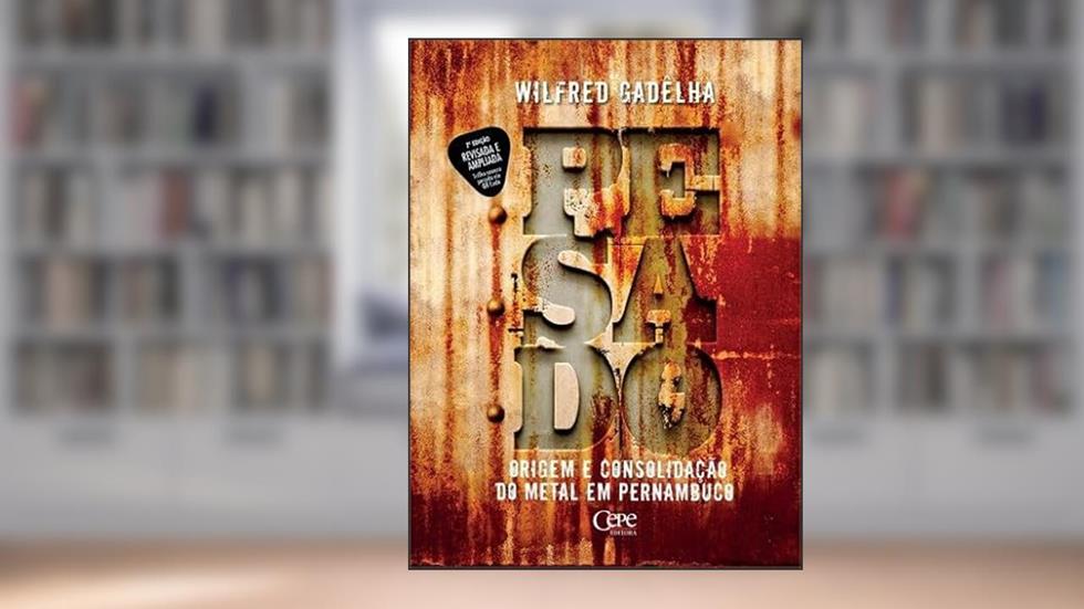 PESADO: ORIGEM E CONSOLIDAÇÃO DO METAL EM PERNAMBUCO, do autor Wilfred Gadêlha