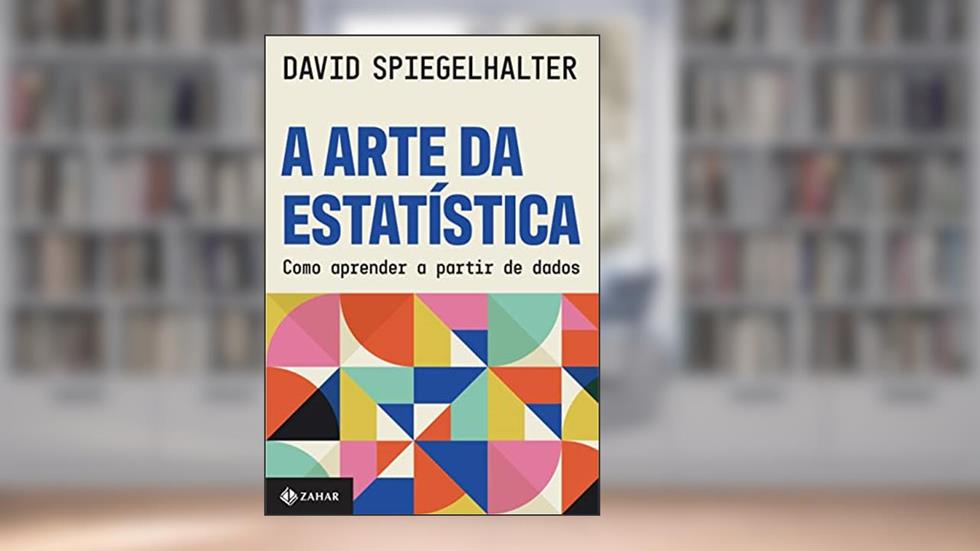 A arte da estatística: Como aprender a partir de dados, do autor David Spiegelhalter