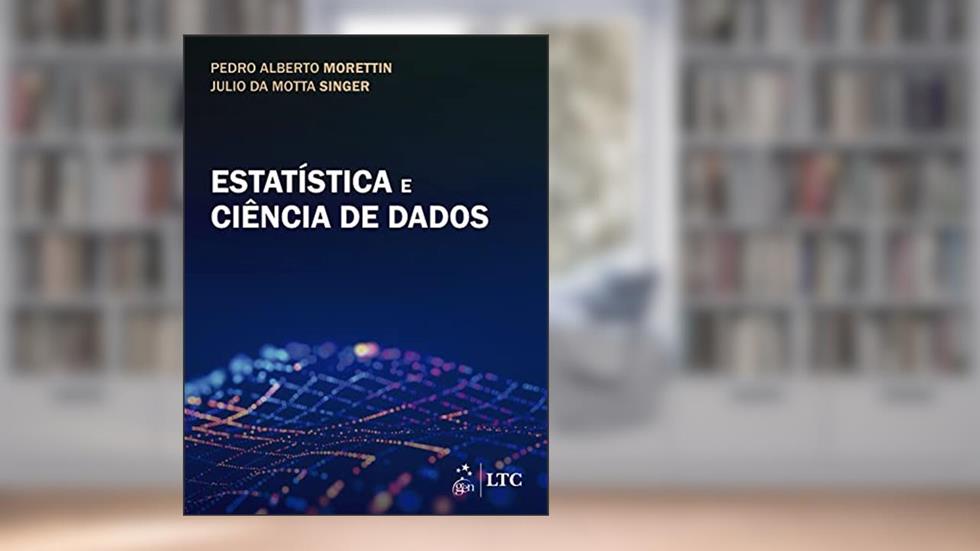 Estatística e Ciência de Dados, do autor Pedro Alberto Morettin; Julio da Motta Singer