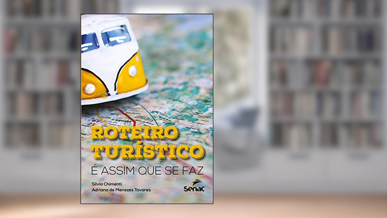 Roteiros turistícos: é assim que se faz, do autor Adriana de Menezes Tavares; Silvia Chimenti