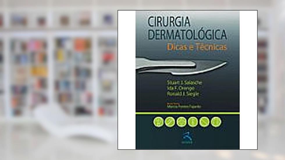 Cirurgia Dermatológica: Dicas e Técnicas, do autor Stuart J. Salache; Ida F. Orengo; Ronald J. Siegle
