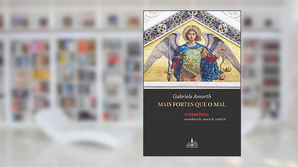 Mais fortes que o mal: O demônio reconhecê-lo vencê-lo evitá-lo, do autor Gabriele Amorth