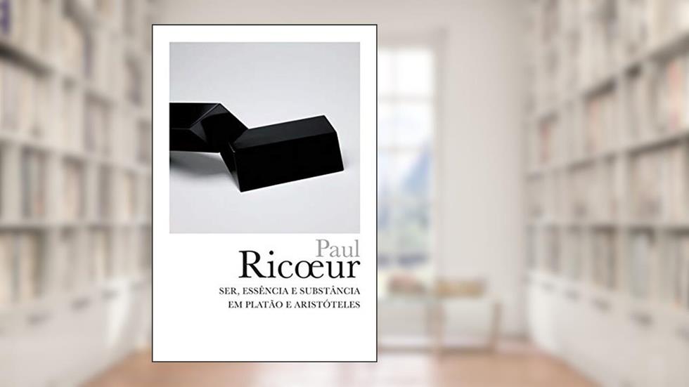 Ser, essência e substância em Platão e Aristóteles, do autor Paul Ricoeur