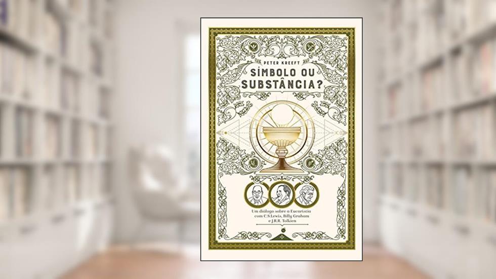 Símbolo ou Substância? Um Diálogo Sobre a Eucaristia com C.S. Lewis, Billy Graham e J.R.R. Tolkien, do autor Peter Kreeft