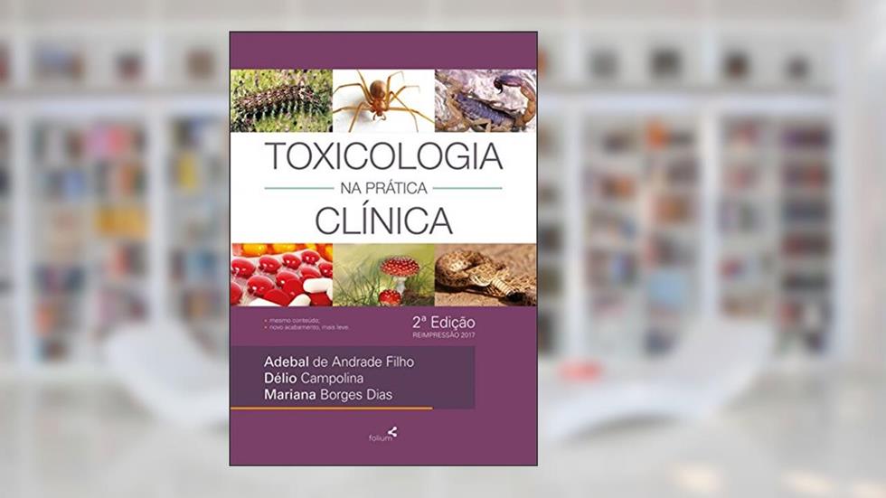 Toxicologia na Prática Clínica, do autor Adebal de Andrade Filho; Délio Campolina; Mariana Borges Dias