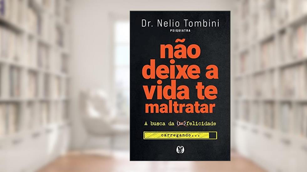Não deixe a vida te maltratar: A busca da felicidade, do autor Nélio Tombini