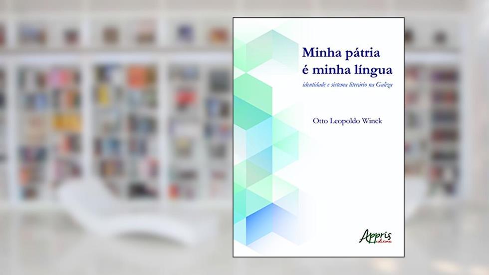 Minha pátria é minha língua: identidade e sistema literário na Galiza, do autor Otto Leopoldo Winck