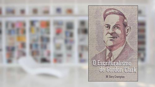 Capa de O Escrituralismo De Gordon Clark, do autor W. Gary Crampton