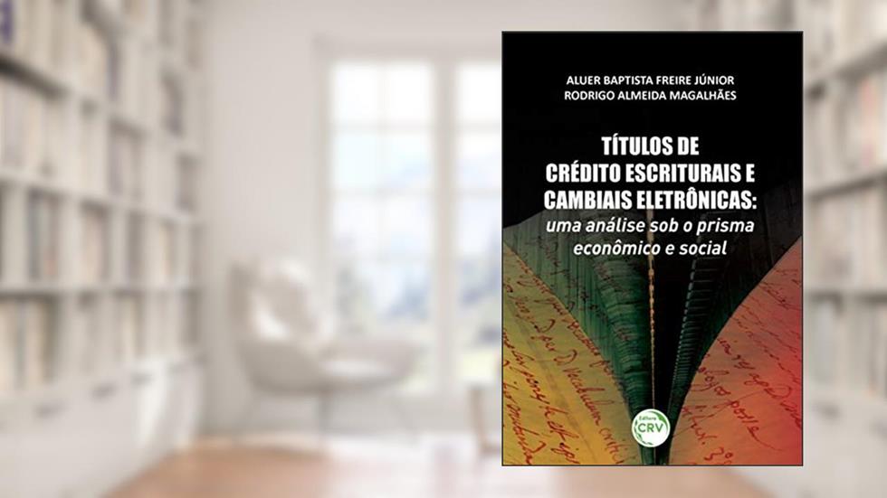 Títulos de crédito escriturais e cambiais eletrônicas: uma análise sob o prisma econômico e social, do autor Aluer Baptista Freire Junior; Rodrigo Almeida Magalhaes