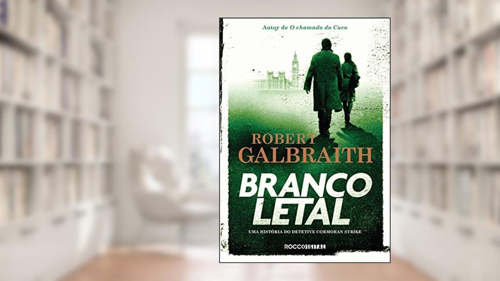 Branco letal (Detetive Cormoran Strike Livro 4), do autor Robert Galbraith
