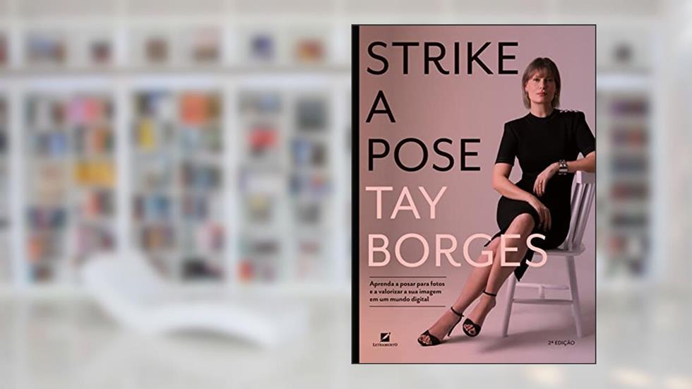 Strike a pose: Aprenda a posar para fotos e a valorizar sua imagem em um mundo digital, do autor Tay Borges