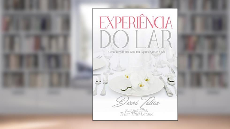 Experiência do lar: Como tornar sua casa um lugar de amor e paz, do autor Devi Titus