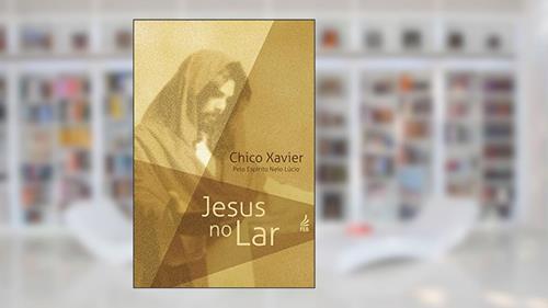 Capa de Jesus no lar, do autor Francisco Cândido Xavier; Neio Lúcio