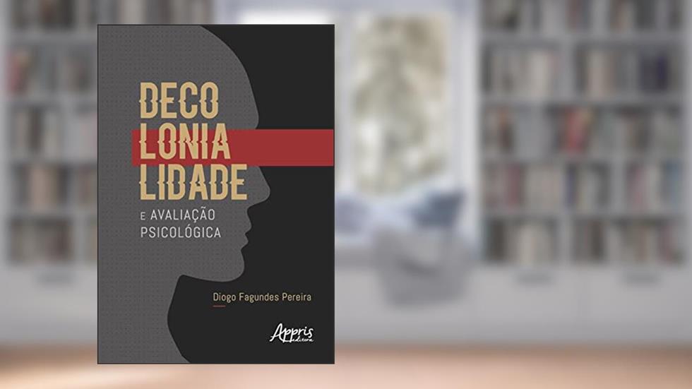 Decolonialidade e avaliação psicológica, do autor Diogo Fagundes Pereira
