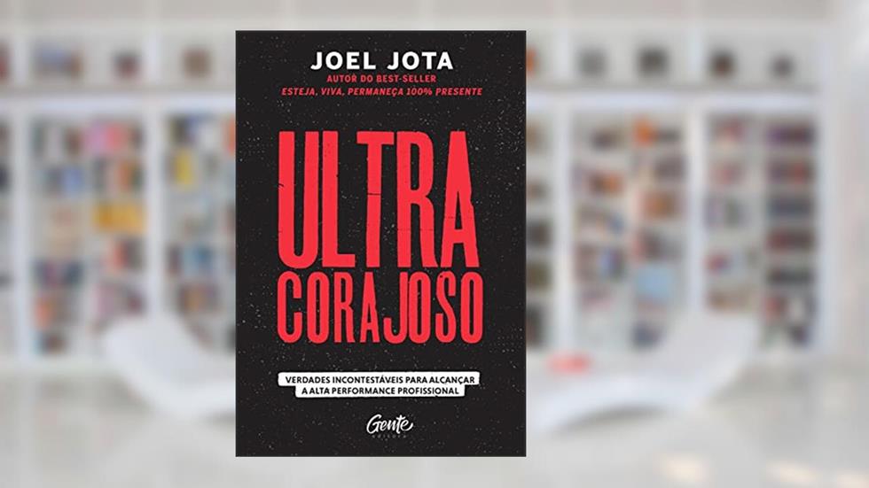 Ultracorajoso: Verdades incontestáveis para alcançar a alta performance profissional, do autor Joel Jota