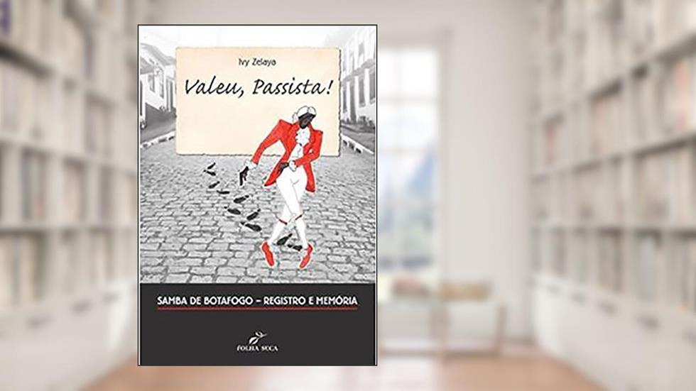 Valeu, Passista! Samba de Botafogo Registro e Memória, do autor Ivy Zelaya