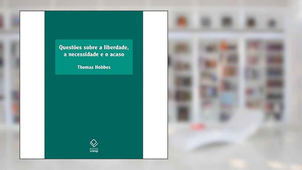 Questões sobre a liberdade, a necessidade e o acaso, do autor Thomas Hobbes