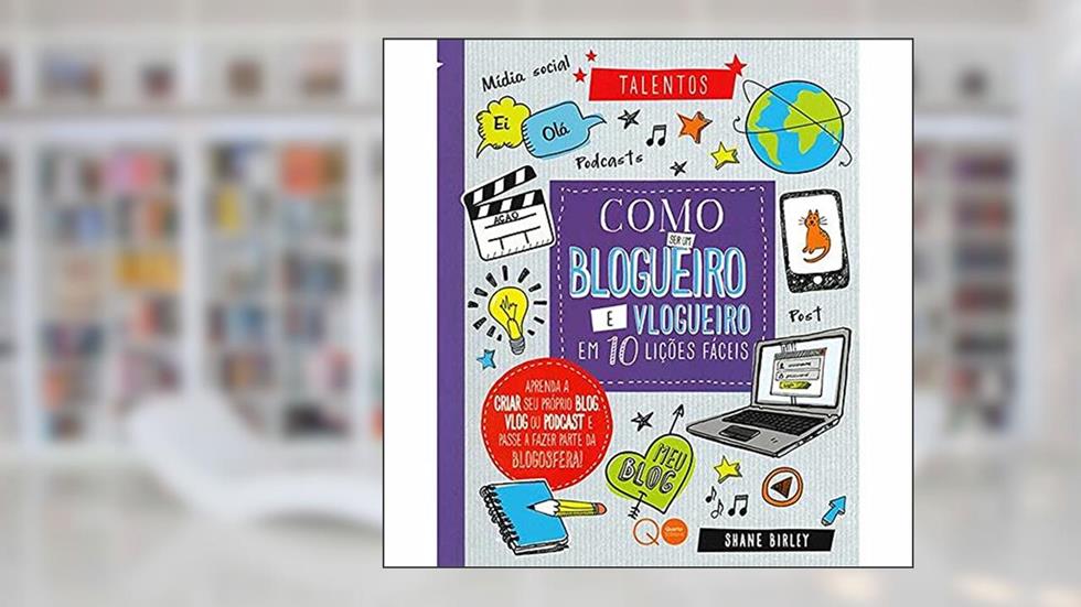 Como ser um blogueiro e vlogueiro em 10 lições fáceis, do autor Quarto Publishing