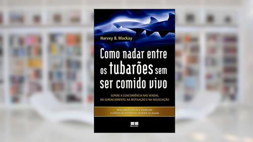 Capa de Como Nadar Entre os Tubarões sem Ser Comido Vivo, do autor Harvey B. Mackay