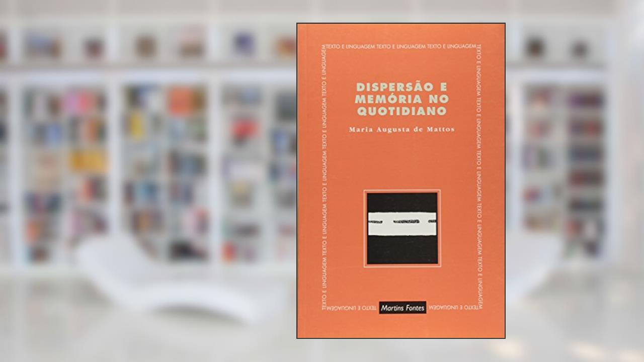 Dispersão e memória no quotidiano, do autor Maria Augusta de Mattos
