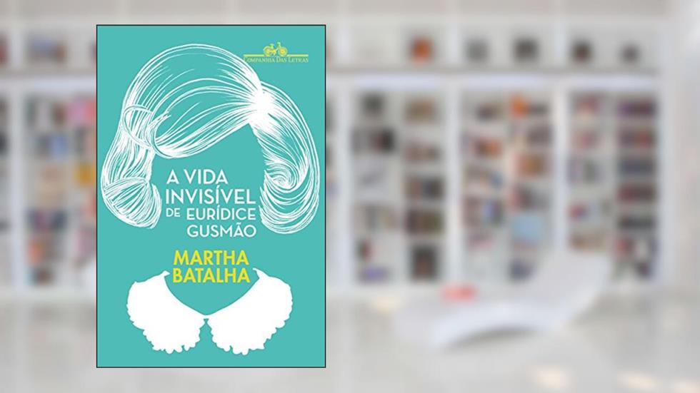 A vida invisível de Eurídice Gusmão, do autor Martha Batalha